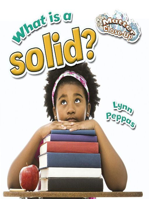 Title details for What is a solid? by Lynn Peppas - Available